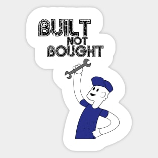 Built Not Bought! Sticker